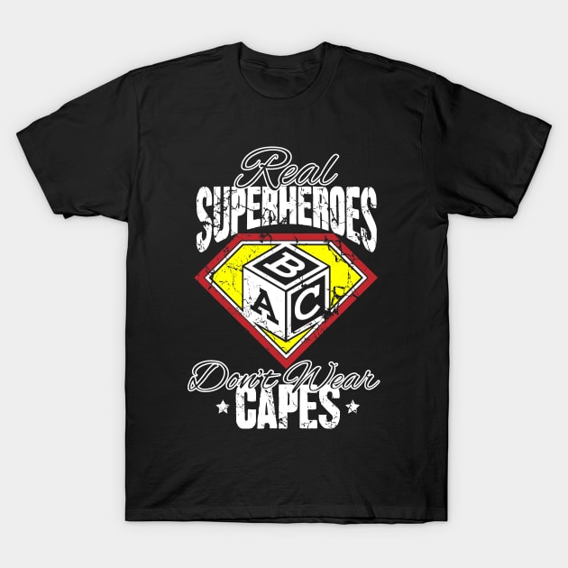 Real superheroes abc don't wear capes T-Shirt by captainmood